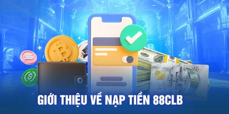 Giới thiệu nạp tiền 88clb tiện lợi đa phương thức