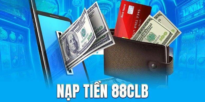 Ưu điểm của dịch vụ nạp tiền 88CLB bạn nên biết 